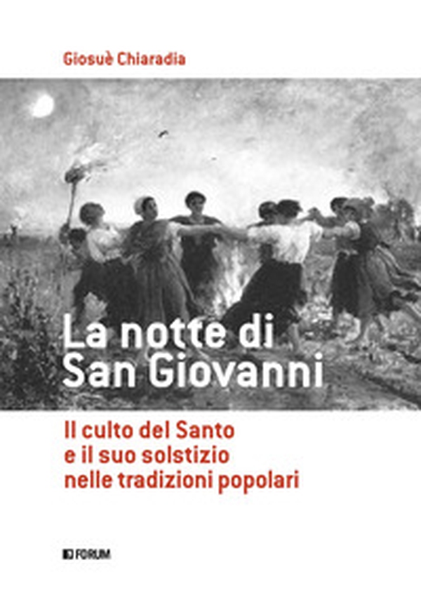 La notte di san Giovanni. Il culto del santo e il suo solstizio nelle tradizioni popolari - Librerie.coop La notte di san Giovanni. Il culto del santo e il suo solstizio nelle tradizioni popolari - Librerie.coop