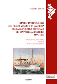 Diario in occasione del primo viaggio in America della Superiora Generale Sr. Catterina Daghero 1895-1897 - Librerie.coop
