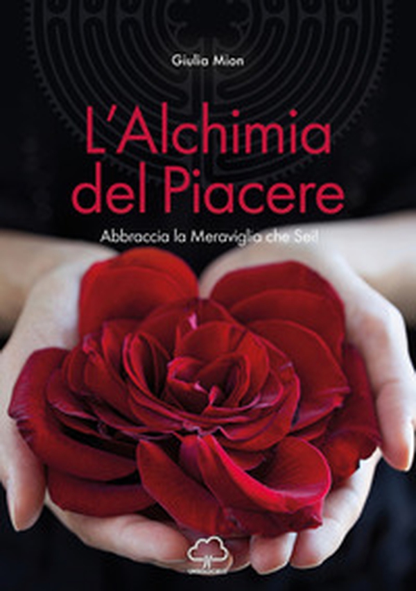 L'alchimia del piacere. Abbraccia la meraviglia che sei! - Librerie.coop L'alchimia del piacere. Abbraccia la meraviglia che sei! - Librerie.coop