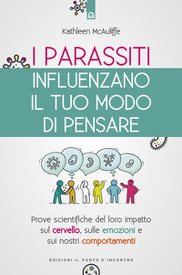 I parassiti influenzano il tuo modo di pensare. Prove scientifiche del loro impatto sul cervello, sulle emozioni e sui nostri comportamenti - Librerie.coop I parassiti influenzano il tuo modo di pensare. Prove scientifiche del loro impatto sul cervello, sulle emozioni e sui nostri comportamenti - Librerie.coop