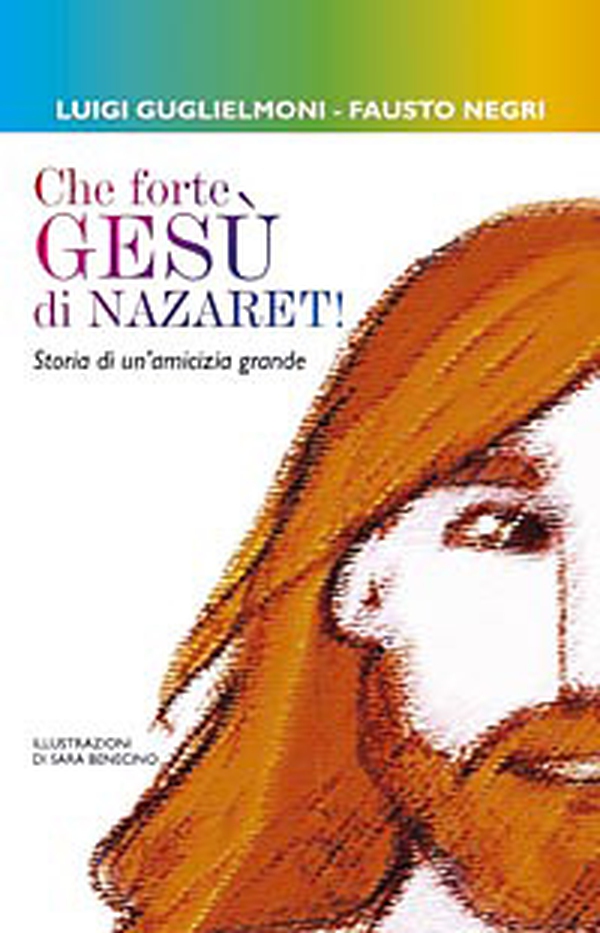 Che forte, Gesù di Nazareth! Storie di un'amicizia grande - Librerie.coop Che forte, Gesù di Nazareth! Storie di un'amicizia grande - Librerie.coop