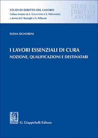 I lavori essenziali di cura. Nozione, qualificazioni e destinatari - Librerie.coop