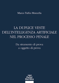 La duplice veste dell'intelligenza artificiale nel processo penale. Da strumento di prova a oggetto di prova - Librerie.coop