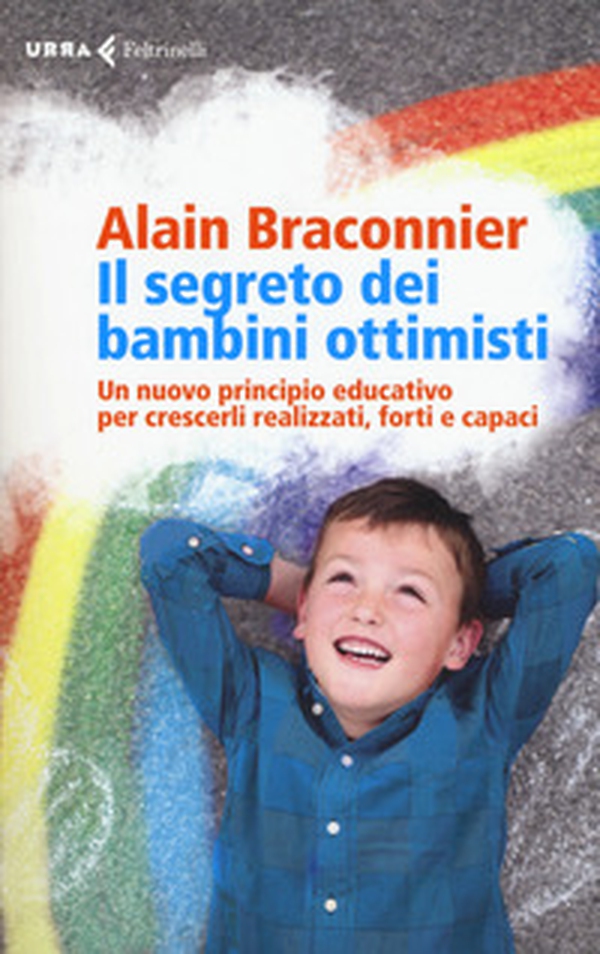 Il segreto dei bambini ottimisti. Un nuovo principio educativo per crescerli realizzati, forti e capaci - Librerie.coop Il segreto dei bambini ottimisti. Un nuovo principio educativo per crescerli realizzati, forti e capaci - Librerie.coop