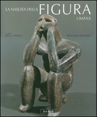 Nascita della figura umana. Le prime immagini dell'uomo dal paleolitico all'età dei metalli - Librerie.coop