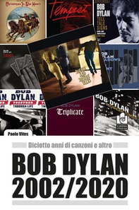 Bob Dylan 2002/2020. Diciotto anni di canzoni e altro - Librerie.coop