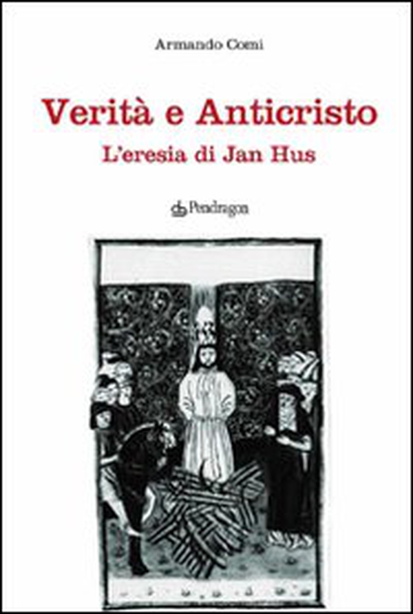 Verità e anticristo. L'eresia di Jan Hus - Librerie.coop Verità e anticristo. L'eresia di Jan Hus - Librerie.coop