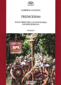 Tredicesima. Sulle orme della leggendaria legione romana - Librerie.coop