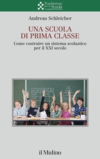 Una scuola di prima classe. Come costruire un sistema scolastico per il XXI secolo - Librerie.coop