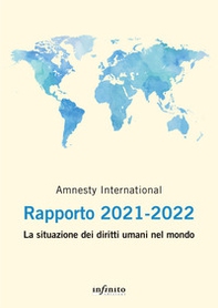Amnesty International. Rapporto 2021-2022. La situazione dei diritti umani nel mondo - Librerie.coop