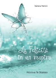 La felicità in un respiro. Riscopri te stesso - Librerie.coop