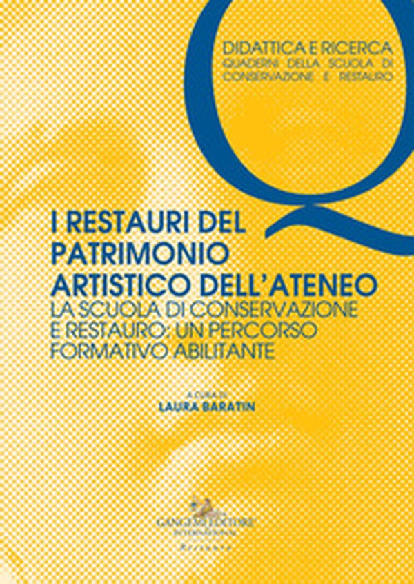 I restauri del patrimonio artistico dell'ateneo. La Scuola di Conservazione e Restauro: un percorso formativo abilitante - Librerie.coop I restauri del patrimonio artistico dell'ateneo. La Scuola di Conservazione e Restauro: un percorso formativo abilitante - Librerie.coop