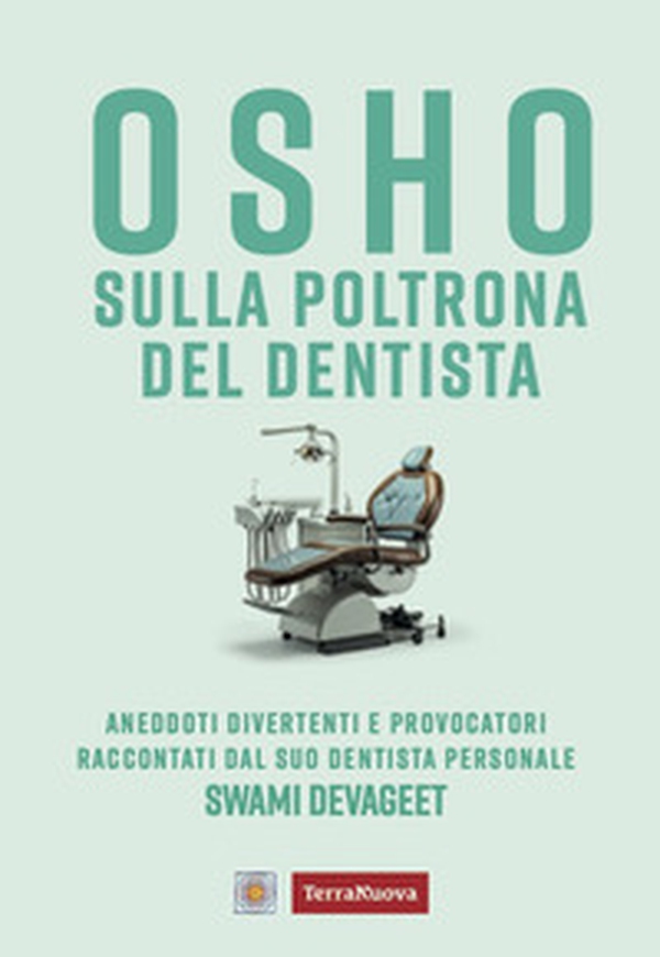 Osho sulla poltrona del dentista. Aneddoti divertenti e provocatori raccontati dal suo dentista personale - Librerie.coop