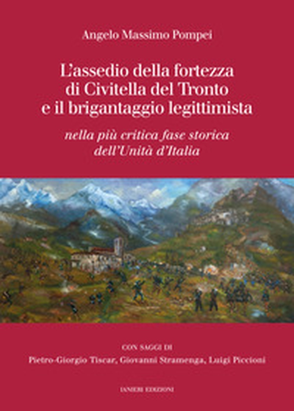 L'assedio della fortezza di Civitella del Tronto e il brigantaggio legittimista. Nella più critica fase storica dell'Unità d'Italia - Librerie.coop L'assedio della fortezza di Civitella del Tronto e il brigantaggio legittimista. Nella più critica fase storica dell'Unità d'Italia - Librerie.coop