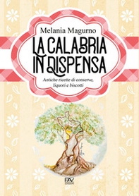 La Calabria in dispensa. Antiche ricette di conserve, liquori e biscotti - Librerie.coop La Calabria in dispensa. Antiche ricette di conserve, liquori e biscotti - Librerie.coop