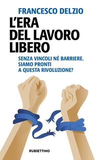L’era del lavoro libero - Librerie.coop L’era del lavoro libero - Librerie.coop