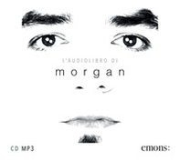 L'audiolibro di Morgan. Audiolibro. CD Audio formato MP3 - Librerie.coop