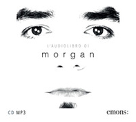 L'audiolibro di Morgan. Audiolibro. CD Audio formato MP3 - Librerie.coop L'audiolibro di Morgan. Audiolibro. CD Audio formato MP3 - Librerie.coop