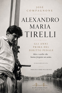 Alexandro Maria Tirelli. Prima del diritto penale. Idee e scelte che hanno forgiato un uomo - Librerie.coop
