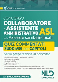 Concorso collaboratore e assistente amministrativo nelle Aziende Sanitarie Locali ASL. Quiz commentati - Librerie.coop Concorso collaboratore e assistente amministrativo nelle Aziende Sanitarie Locali ASL. Quiz commentati - Librerie.coop