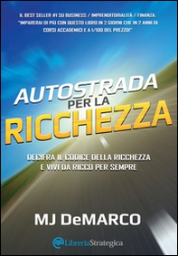 Autostrada per la ricchezza. Decifra il codice della ricchezza e vivi da ricco per sempre - Librerie.coop