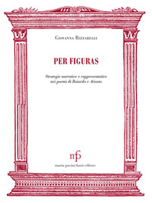 Per figuras. Strategie narrative e rappresentativenei poemi di Boiardo e Ariosto - Librerie.coop Per figuras. Strategie narrative e rappresentativenei poemi di Boiardo e Ariosto - Librerie.coop