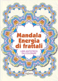 Mandala energia dei frattali. Libri antistress da colorare - Librerie.coop