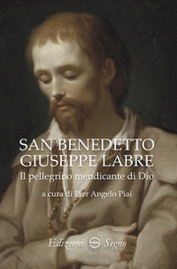 San Benedetto Giuseppe Labre. Il pellegrino mendicante di Dio - Librerie.coop