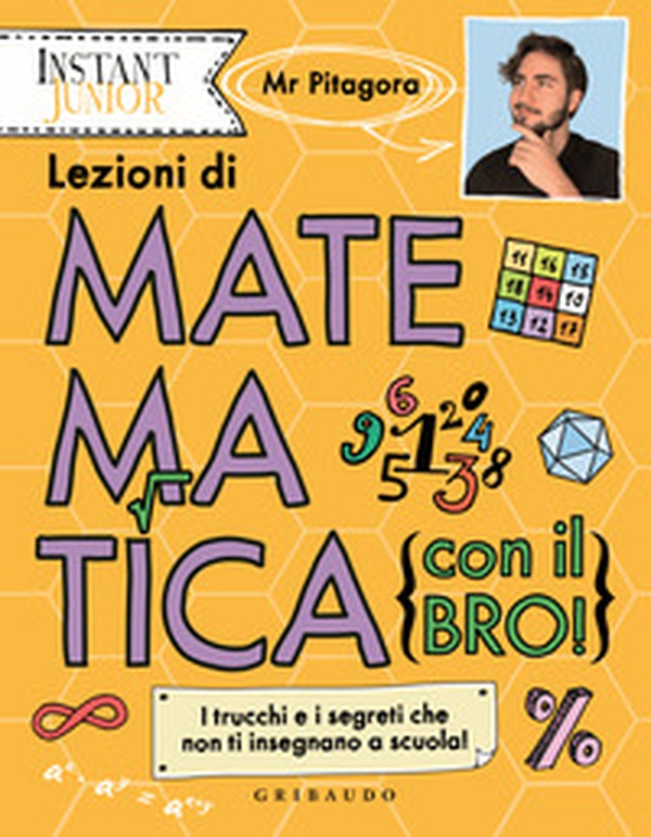 Lezioni di matematica (con il bro!). I trucchi e i segreti che non ti insegnano a scuola! - Librerie.coop Lezioni di matematica (con il bro!). I trucchi e i segreti che non ti insegnano a scuola! - Librerie.coop