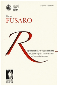 Rappresentare e governare. Da grande regola a tallone d'Achille del governo parlamentare - Librerie.coop