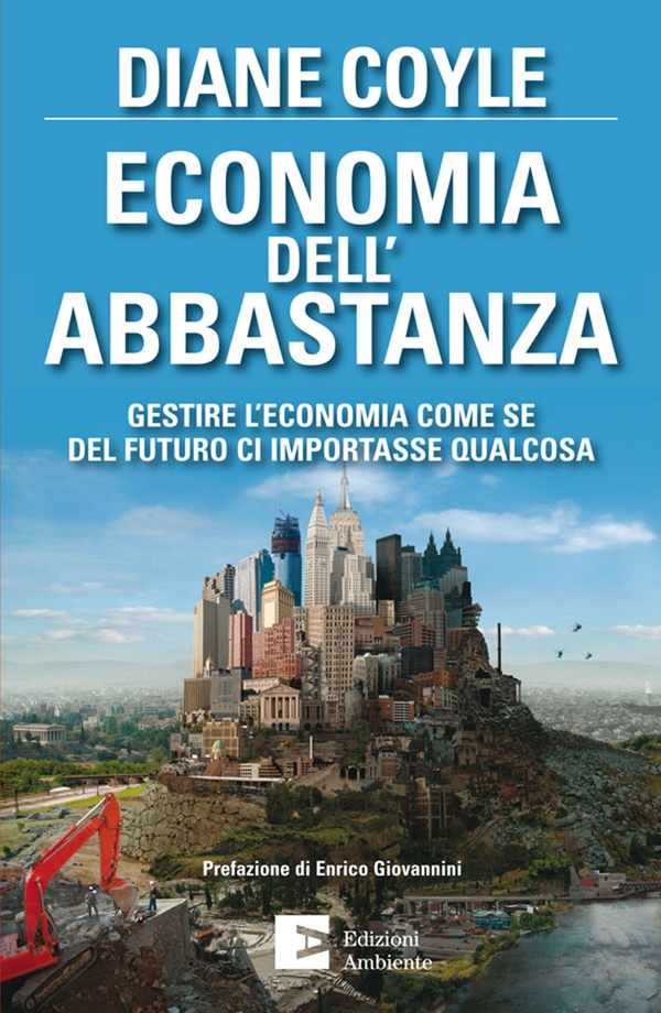 Economia dell'abbastanza. Gestire l'economia come se del futuro ci importasse qualcosa - Librerie.coop Economia dell'abbastanza. Gestire l'economia come se del futuro ci importasse qualcosa - Librerie.coop