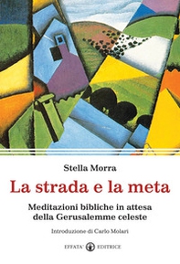 La strada e la meta. Meditazioni bibliche in attesa della Gerusalemme celeste - Librerie.coop