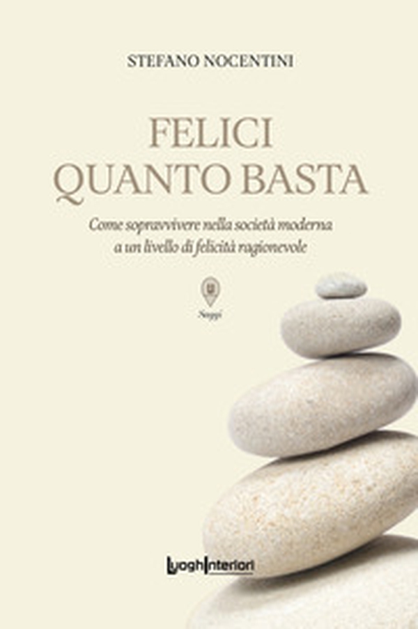 Felici quanto basta. Come sopravvivere nella società moderna a un livello di felicità ragionevole - Librerie.coop Felici quanto basta. Come sopravvivere nella società moderna a un livello di felicità ragionevole - Librerie.coop
