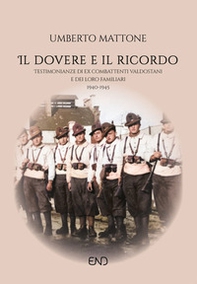 Il dovere e il ricordo. Testimonianze di ex combattenti valdostani e dei loro familiari (1940-1945) - Librerie.coop
