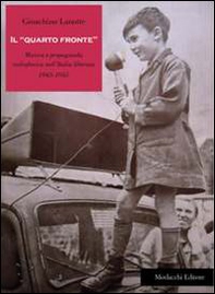 Il «quarto fronte». Musica e propaganda radiofonica nell'Italia liberata (1943-1945) - Librerie.coop