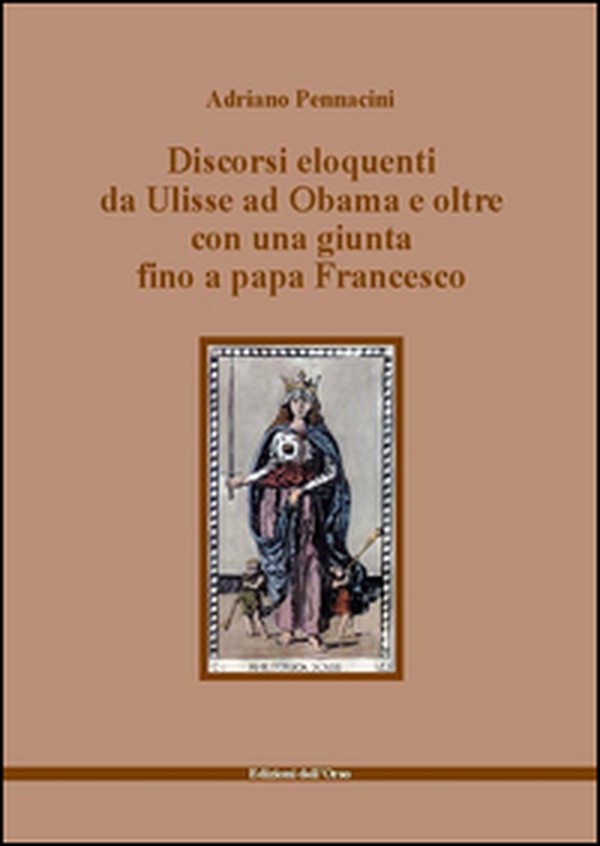 Discorsi eloquenti da Ulisse ad Obama e oltre con una giunta fino a papa Francesco - Librerie.coop Discorsi eloquenti da Ulisse ad Obama e oltre con una giunta fino a papa Francesco - Librerie.coop