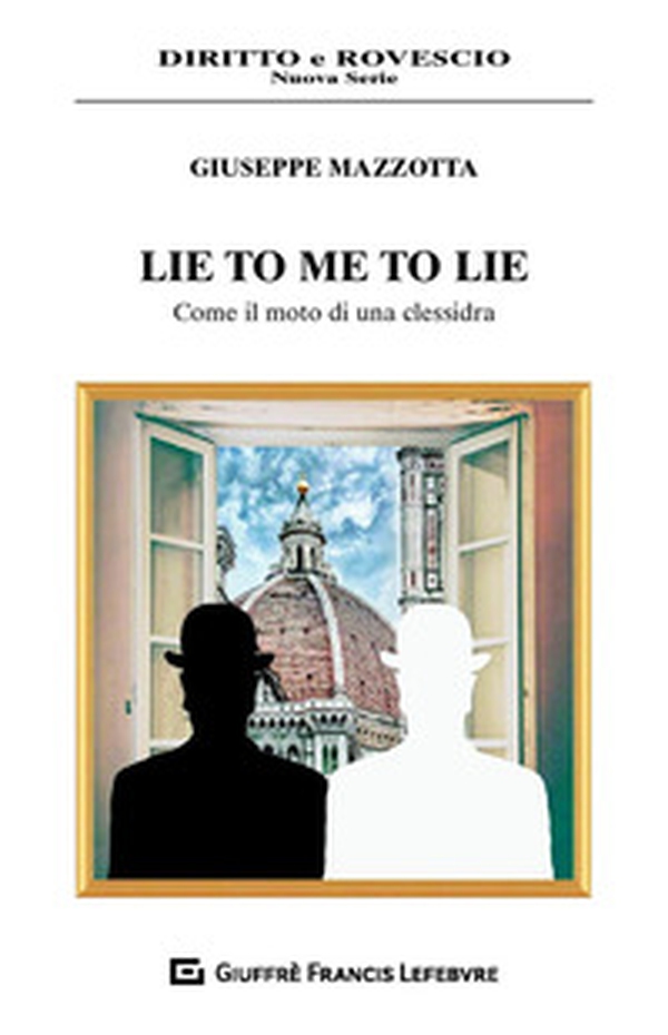 Lie to me to lie. Come il moto di una clessidra - Librerie.coop Lie to me to lie. Come il moto di una clessidra - Librerie.coop