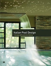 Italian pool design. Il design della piscina italiana. Ediz. italiana e inglese - Librerie.coop