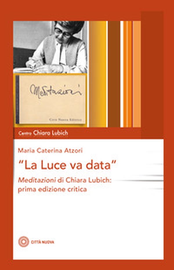 La luce va data. Meditazioni di Chiara Lubich - Librerie.coop La luce va data. Meditazioni di Chiara Lubich - Librerie.coop