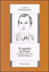 Il mondo di Piero. Un ritratto a più voci di Piero Malvezzi - Librerie.coop