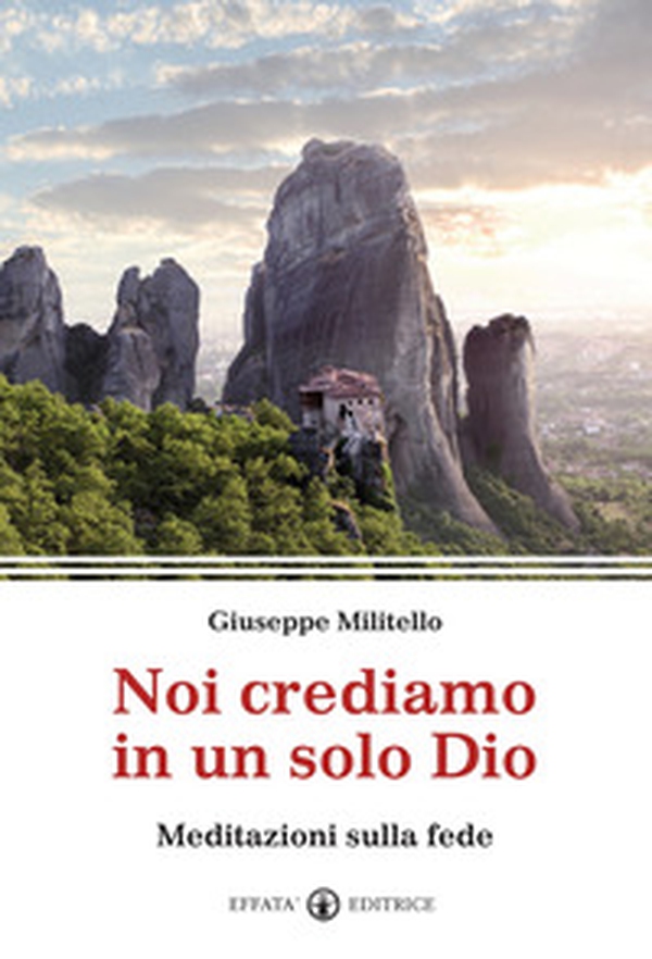 Noi crediamo in un solo Dio. Meditazioni sulla fede - Librerie.coop Noi crediamo in un solo Dio. Meditazioni sulla fede - Librerie.coop