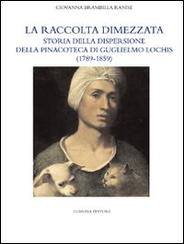 La raccolta dimezzata. Storia della dispersione della Pinacoteca di Guglielmo Lochis (1789-1859) - Librerie.coop La raccolta dimezzata. Storia della dispersione della Pinacoteca di Guglielmo Lochis (1789-1859) - Librerie.coop