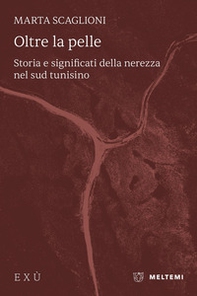Oltre la pelle. Storia e significati della nerezza nel sud tunisino - Librerie.coop