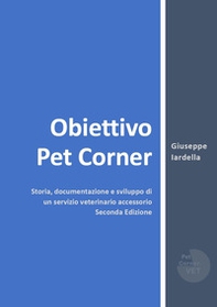 Obiettivo Pet Corner. Storia, documentazione e sviluppo di un servizio veterinario accessorio - Librerie.coop