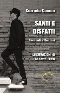 Santi e disfatti. Racconti e canzoni - Librerie.coop