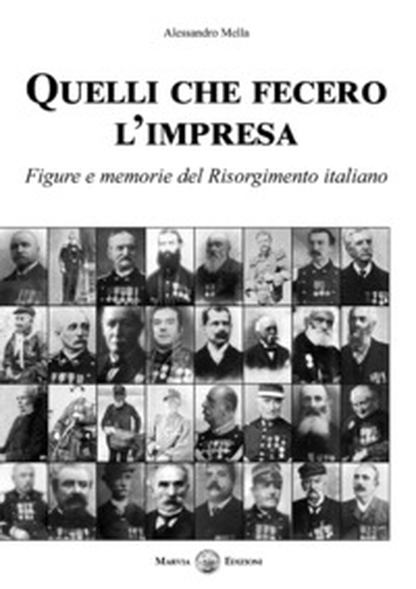 Quelli che fecero l'impresa. Figure e memorie del Risorgimento italiano - Librerie.coop