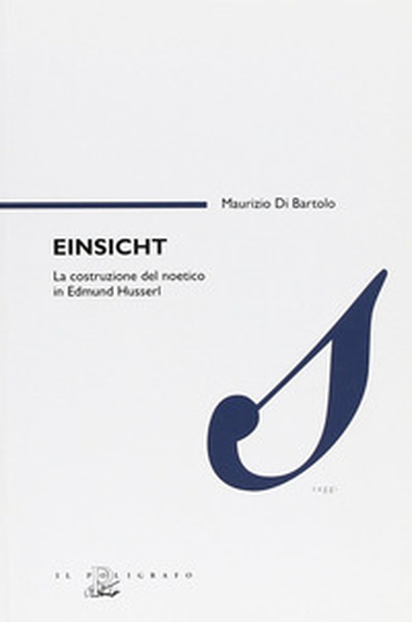 Einsicht. La costruzione del noetico in Edmund Husserl - Librerie.coop Einsicht. La costruzione del noetico in Edmund Husserl - Librerie.coop
