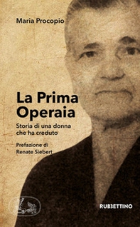 La prima operaia. Storia di una donna che ha creduto - Librerie.coop