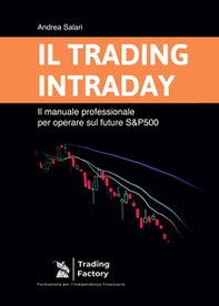 Il trading intraday. Il manuale professionale per operare sul future S&P500 - Librerie.coop