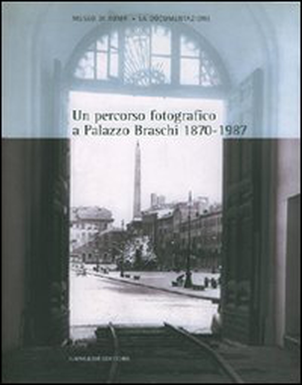 Un percorso fotografico a palazzo Braschi (1870-1987). Catalogo della mostra - Librerie.coop Un percorso fotografico a palazzo Braschi (1870-1987). Catalogo della mostra - Librerie.coop